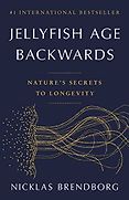 The Best Science Books of 2023: The Royal Society Book Prize - Jellyfish Age Backwards: Nature's Secrets to Longevity by Nicklas Brendborg The Best Science Books of 2023: The Royal Society Book Prize - Jellyfish Age Backwards: Nature's Secrets to Longevity by Nicklas Brendborg