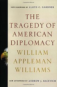 The best books on The Evolution of Liberalism - The Tragedy of American Diplomacy by William Appleman Williams The best books on The Evolution of Liberalism - The Tragedy of American Diplomacy by William Appleman Williams