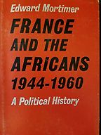 France and the Africans by Edward Mortimer France and the Africans by Edward Mortimer