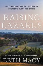 The best books on Addiction - Raising Lazarus: Hope, Justice, and the Future of America’s Overdose Crisis by Beth Macy The best books on Addiction - Raising Lazarus: Hope, Justice, and the Future of America’s Overdose Crisis by Beth Macy