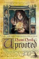 Fantasy Books Based on Fairy Tales - Uprooted: A Novel by Naomi Novik