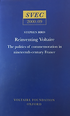 The Best Voltaire Books - Reinventing Voltaire: The Politics of Commemoration in Nineteenth-Century France by Stephen Bird