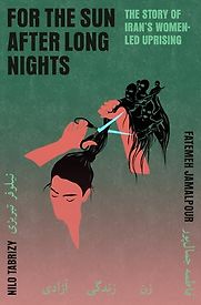 For the Sun After Long Nights: The Story of Iran's Women-Led Uprising by Nilo Tabrizy For the Sun After Long Nights: The Story of Iran's Women-Led Uprising by Nilo Tabrizy
