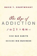 The Age of Addiction by David Courtwright The Age of Addiction by David Courtwright