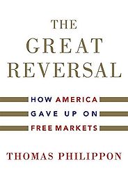 The Economics of Coronavirus: A Reading List - The Great Reversal: How America Gave up on Free Markets by Thomas Philippon The Economics of Coronavirus: A Reading List - The Great Reversal: How America Gave up on Free Markets by Thomas Philippon