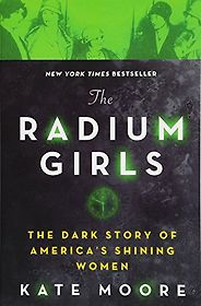 Best Books on the Periodic Table - The Radium Girls: The Dark Story of America's Shining Women by Kate Moore Best Books on the Periodic Table - The Radium Girls: The Dark Story of America's Shining Women by Kate Moore