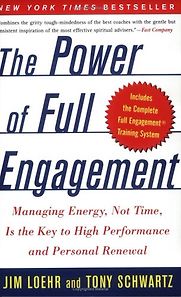 The Power of Full Engagement by Jim Loehr & Tony Schwartz The Power of Full Engagement by Jim Loehr & Tony Schwartz