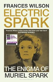Electric Spark: The Enigma of Muriel Spark by Frances Wilson Electric Spark: The Enigma of Muriel Spark by Frances Wilson