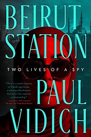 The Best Spy Thrillers of 2023 - Beirut Station by Paul Vidich The Best Spy Thrillers of 2023 - Beirut Station by Paul Vidich