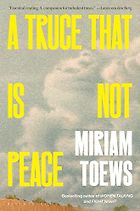 The Best Memoirs: The 2026 NBCC Autobiography Shortlist - A Truce That Is Not Peace by Miriam Toews