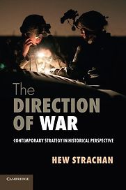 The Direction of War: Contemporary Strategy in Historical Perspective by Hew Strachan The Direction of War: Contemporary Strategy in Historical Perspective by Hew Strachan