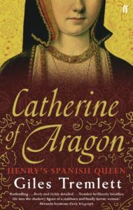 The best books on Goya and the art of biography - Catherine of Aragon: Henry's Spanish Queen by Giles Tremlett