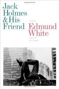 Edmund White recommends the best of Gay Fiction - Jack Holmes and His Friend by Edmund White