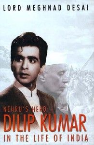 The best books on India - Nehru's Hero Dilip Kumar by Meghnad Desai