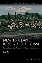 New England Beyond Criticism: In Defense of America's First Literature by Elisa New New England Beyond Criticism: In Defense of America's First Literature by Elisa New