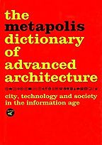 The best books on Future Cities - The Metapolis Dictionary of Advanced Architecture: City, Technology and Society in the Information Age by Federico Soriano, Fernando Porras, JosĂ© Morales, Manuel Gausa, Vicente Guallart & Willy MĂ¼ller The best books on Future Cities - The Metapolis Dictionary of Advanced Architecture: City, Technology and Society in the Information Age by Federico Soriano, Fernando Porras, JosĂ© Morales, Manuel Gausa, Vicente Guallart & Willy MĂ¼ller