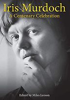 Iris Murdoch: A Centenary Celebration by Miles Leeson Iris Murdoch: A Centenary Celebration by Miles Leeson