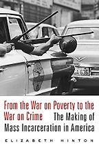 The best books on White Supremacy - From the War on Poverty to the War on Crime: The Making of Mass Incarceration in America by Elizabeth Hinton The best books on White Supremacy - From the War on Poverty to the War on Crime: The Making of Mass Incarceration in America by Elizabeth Hinton