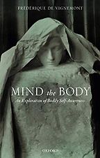The best books on Philosophy - Mind the Body: An Exploration of Bodily Self-Awareness by Frédérique de Vignemont The best books on Philosophy - Mind the Body: An Exploration of Bodily Self-Awareness by Frédérique de Vignemont