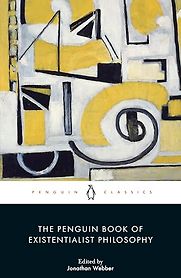 The Penguin Book of Existentialist Philosophy ed. Jonathan Webber The Penguin Book of Existentialist Philosophy ed. Jonathan Webber