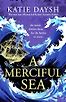 A Merciful Sea by Katie Daysh