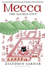 Mecca: The Sacred City by Ziauddin Sardar Mecca: The Sacred City by Ziauddin Sardar
