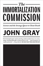 The Immortalization Commission by John Gray The Immortalization Commission by John Gray