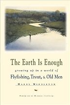 The best books on Fishing - The Earth Is Enough: Growing Up in a World of Trout and Old Men by Harry Middleton The best books on Fishing - The Earth Is Enough: Growing Up in a World of Trout and Old Men by Harry Middleton