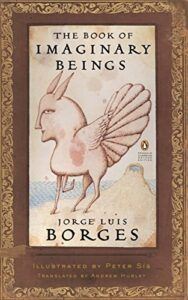 The Book of Imaginary Beings by Jorge Luis Borges