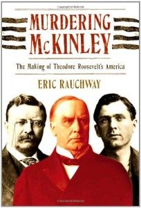 The best books on Assassination - Murdering McKinley by Eric Rauchway