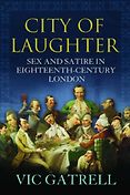 The best books on The Enlightenment - City of Laughter: Sex and Satire in Eighteenth Century London by Vic Gatrell The best books on The Enlightenment - City of Laughter: Sex and Satire in Eighteenth Century London by Vic Gatrell