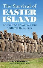 The Survival of Easter Island: Dwindling Resources and Cultural Resilience by Jan Boersema The Survival of Easter Island: Dwindling Resources and Cultural Resilience by Jan Boersema