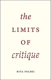 The Limits of Critique by Rita Felski The Limits of Critique by Rita Felski