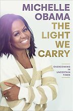 The Light We Carry: Overcoming in Uncertain Times by Michelle Obama The Light We Carry: Overcoming in Uncertain Times by Michelle Obama