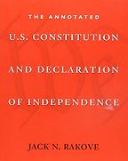 Annotated U.S. Constitution and Declaration of Independence by Jack Rakove Annotated U.S. Constitution and Declaration of Independence by Jack Rakove