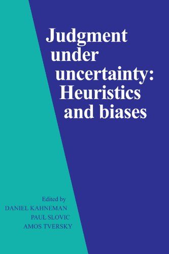 Judgment under Uncertainty: Heuristics and Biases by Daniel Kahneman & Paul Slovic and Amos Tversky