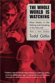 The Whole World Is Watching by Todd Gitlin The Whole World Is Watching by Todd Gitlin