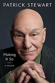 Making It So: A Memoir by Patrick Stewart Making It So: A Memoir by Patrick Stewart