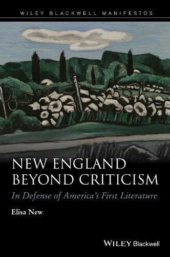 New England Beyond Criticism: In Defense of America's First Literature by Elisa New