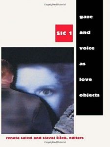 The best books on Misery in the Modern World - Gaze and Voice as Love Objects ([Sic] Series) by Renata Salecl & Renata Salecl with Slavoj Zizek