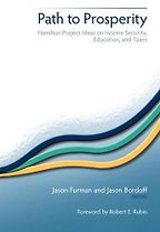 Path to Prosperity: Hamilton Project Ideas on Income Security, Education, and Taxes by Jason E. Bordoff & Jason Furman Path to Prosperity: Hamilton Project Ideas on Income Security, Education, and Taxes by Jason E. Bordoff & Jason Furman