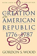 The best books on The US Constitution - Creation of the American Republic, 1776-1787 by Gordon S. Wood The best books on The US Constitution - Creation of the American Republic, 1776-1787 by Gordon S. Wood