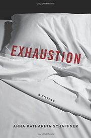 Exhaustion: A History by Anna K Schaffner Exhaustion: A History by Anna K Schaffner