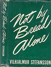 Not By Bread Alone by Vilhjalmur Stefansson Not By Bread Alone by Vilhjalmur Stefansson