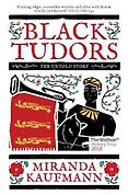 The Best History Books: the 2018 Wolfson Prize shortlist - Black Tudors: The Untold Story by Miranda Kaufmann