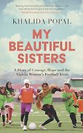 The Best Sports Books of 2024: The William Hill Award - My Beautiful Sisters: A Story of Courage, Hope and the Afghan Women’s Football Team by Khalida Popal