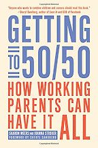 The best books on Women and Work - Getting to 50/50: How Working Parents Can Have It All by Sharon Meers and Joanna Strober