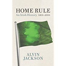 The best books on Irish Unionism - Home Rule: An Irish History 1800-2000 by Alvin Jackson