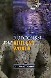 Buddhism for a Violent World by Elizabeth Harris & Elizabeth J. Harris Buddhism for a Violent World by Elizabeth Harris & Elizabeth J. Harris