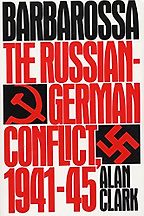 Barbarossa: The Russian-German Conflict, 1941-45 by Alan Clark Barbarossa: The Russian-German Conflict, 1941-45 by Alan Clark